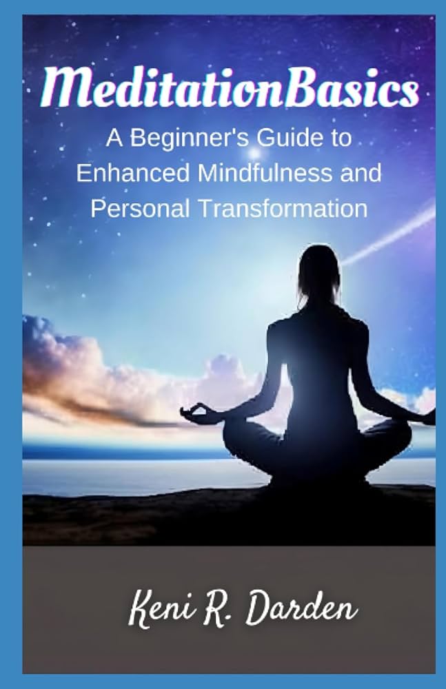 A Newcomer's Handbook to Meditation and Mindfulness Techniques